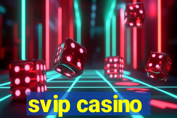 svip casino